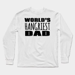 World's Hangriest Dad Long Sleeve T-Shirt